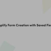 Build Forms Faster With Saved Fields Formstack