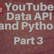 YouTube Data API And Python Part 3