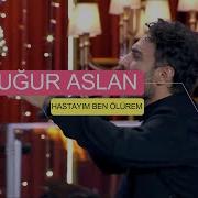 UĞUR ASLAN HASTAYIM BEN ÖLÜREM KAYNATIN ÇAYI LyrxXx