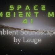 Space Ambient Mix 41 Ambient Soundscapes By Lauge