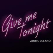 Adore Delano Give Me Tonight Official