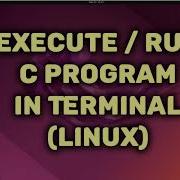 How To Execute C Program In Linux Terminal C Programming Compile In Gcc In Linux Ubuntu Gcc