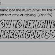 How To FIX Driver Error Code 39