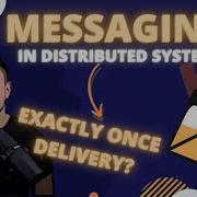 Message Delivery At Least Once At Most Once Exactly Once Messaging In Distributed Systems