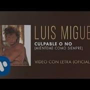 Luis Miguel Culpable O No Miénteme Como Siempre Video Con Letra