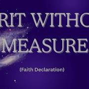 God Has Given His Spirit Without Measure John 3 34 Faith Declaration