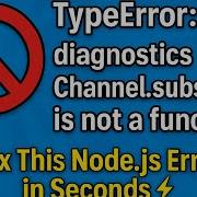 TypeError DiagnosticsChannel Subscribe Is Not A Function Fix This Node Js Error In Seconds