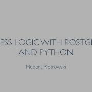 Business Logic With PostgreSQL And Python PyCon SG 2015