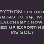PYTHON Python Pandas To Sql With Sqlalchemy How To Speed Up Exporting To MS SQL