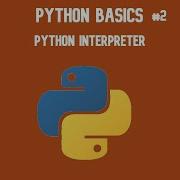 Python 3 Basics Tutorial 2 Python Interpreter