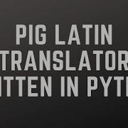 Pig Latin Translator Tutorial In Python
