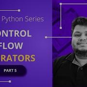 Control Flow If Else Comparison Logical Ternary Operators Part 5 Mastering Python Python