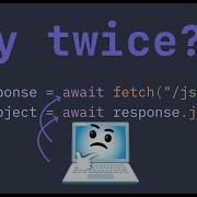 Why Does JavaScript S Fetch Make Me Wait TWICE