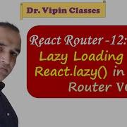 12 React Router Lazy Loading Using React Lazy Dr Vipin Classes