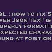 SQL How To Fix SQL Server Json Text Is Not Properly Formatted Unexpected Character Is Found At Po