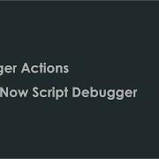 Debugger Actions In ServiceNow Script Debugger