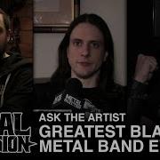 Ask The Artist Greatest Black Metal Band Ever Metal Injection