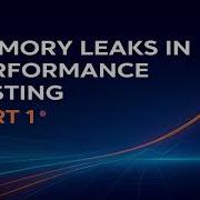 Memory Leaks In Performance Testing Part 1