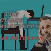 The Curse Of Creativity Insights From Jordan Peterson