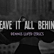 Dennis Lloyd Leave It All Behind Lyrics
