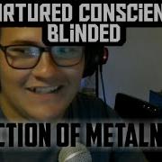 Tortured Conscience Blinded Reaction Of Metalness