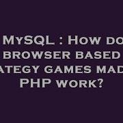 MySQL How Do Browser Based Strategy Games Made In PHP Work