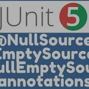 Sources Of Arguments NullSource EmptySource And NullEmptySource In JUnit 5
