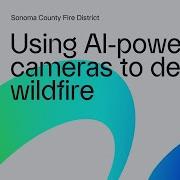 Using AI Powered Cameras To Detect Wildfire Sonoma County Fire District