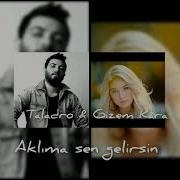 Taladro Gizem Kara Aklıma Sen Gelirsin Mix
