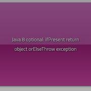 Java 8 Optional IfPresent Return Object OrElseThrow Exception