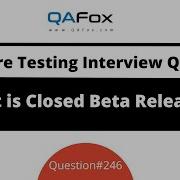 What Is Closed Beta Release Of Software Software Testing Interview Question 246