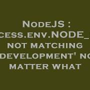 NodeJS Process Env NODE ENV Not Matching Development No Matter What
