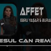Ebru Yaşar Burak Bulut Affet Resul Can Remix