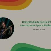 Using Redis Queue To Schedule International Space Station Emails Samuel Agnew PyBR2022