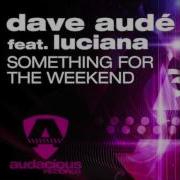 Dave Audé Ft Luciana Something For The Weekend Crazibiza Remix Radio Edit