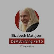 Elizabeth Mattijsen DeMythifying Perl 6