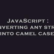 JavaScript Converting Any String Into Camel Case