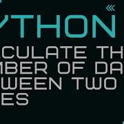 How To Calculate The Number Of Days Between Two Dates In Python