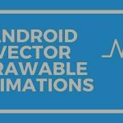 Android Animated Vector Drawable Animations