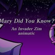 Mary Did You Know Invader Zim Fan Animatic