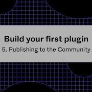 Build Your First Plugin 5 Publishing To The Community
