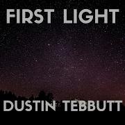 Dustin Tebbutt First Light Lyrics