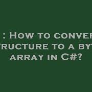 C How To Convert A Structure To A Byte Array In C