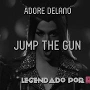 Adore Delano Jump The Gun Legendado PT BR