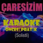 Çaresizim Karaoke Öncesi Pratik Solistli