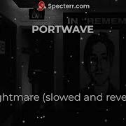 Portwave Nightmare Slowed And Reverb