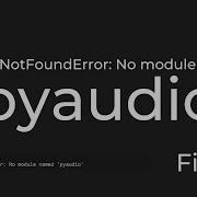 ModuleNotFoundError No Module Named Pyaudio Python Fix