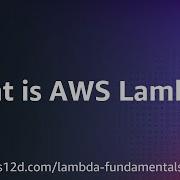 What Is AWS Lambda AWS Lambda Fundamentals