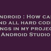 Android How Can I Find All Hard Coded Strings In My Project In Android Studio