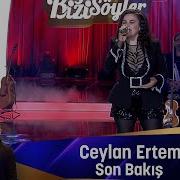 Ceylan Ertem SON BAKIŞ